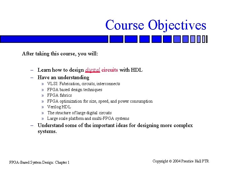 Course Objectives After taking this course, you will: – Learn how to design digital