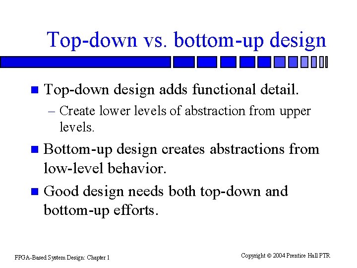 Top-down vs. bottom-up design n Top-down design adds functional detail. – Create lower levels