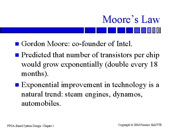 Moore’s Law Gordon Moore: co-founder of Intel. n Predicted that number of transistors per