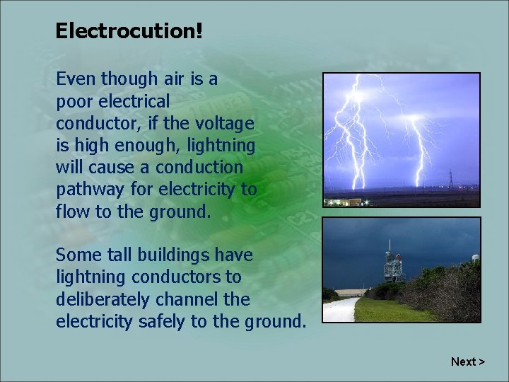 Electrocution! Even though air is a poor electrical conductor, if the voltage is high