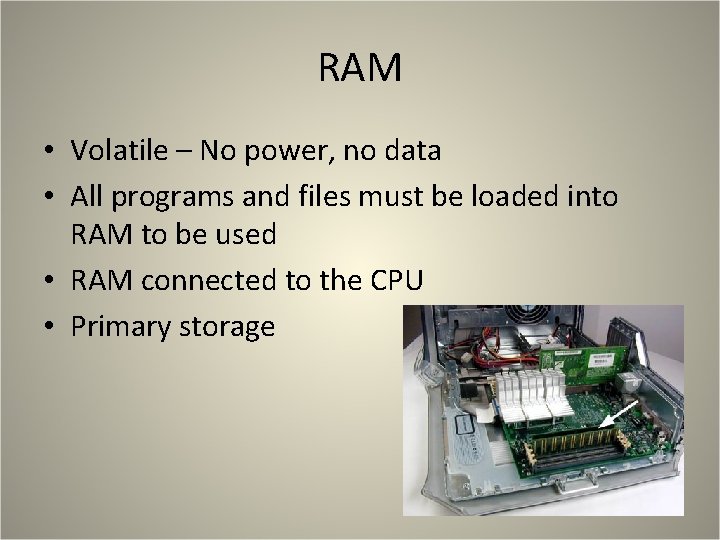 RAM • Volatile – No power, no data • All programs and files must RAM • Volatile – No power, no data • All programs and files must