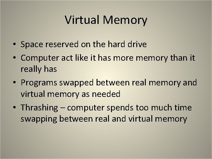 Virtual Memory • Space reserved on the hard drive • Computer act like it Virtual Memory • Space reserved on the hard drive • Computer act like it