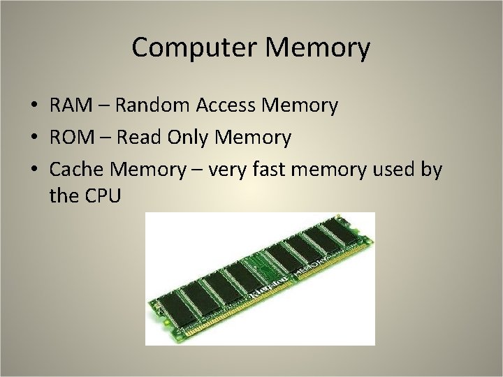 Computer Memory • RAM – Random Access Memory • ROM – Read Only Memory Computer Memory • RAM – Random Access Memory • ROM – Read Only Memory