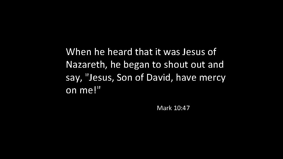 When he heard that it was Jesus of Nazareth, he began to shout and