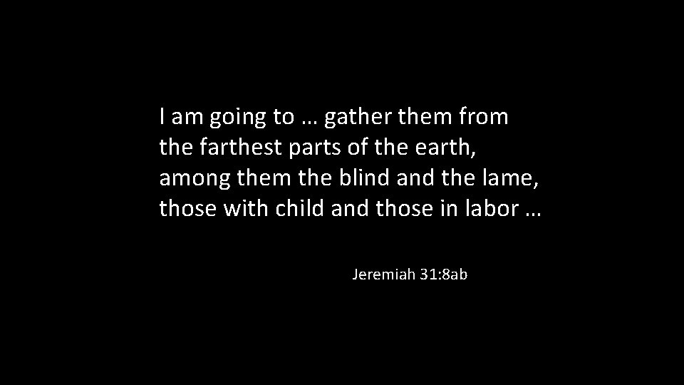 I am going to … gather them from the farthest parts of the earth,