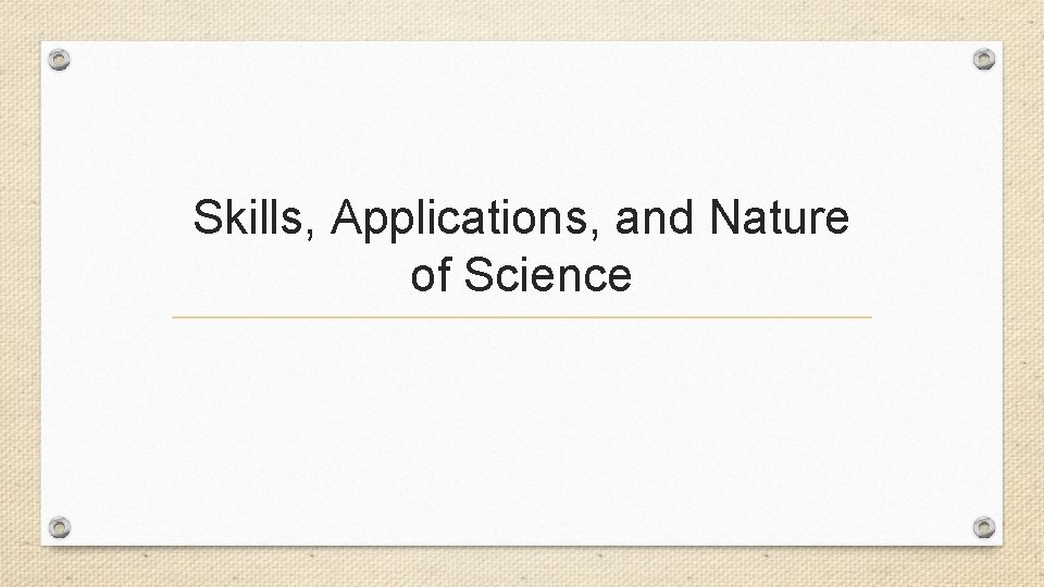 Skills, Applications, and Nature of Science 