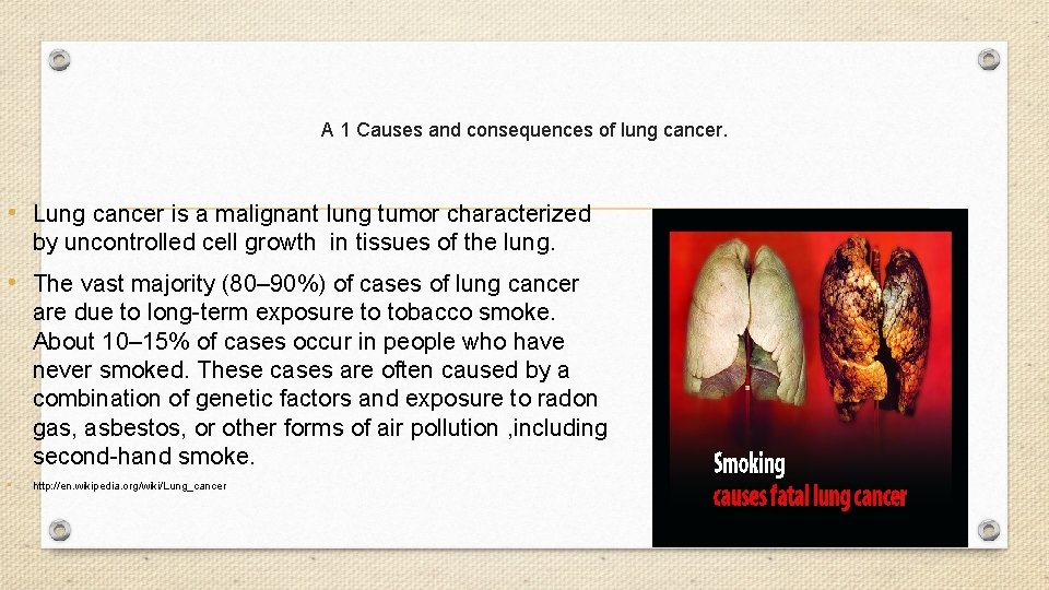 A 1 Causes and consequences of lung cancer. • Lung cancer is a malignant