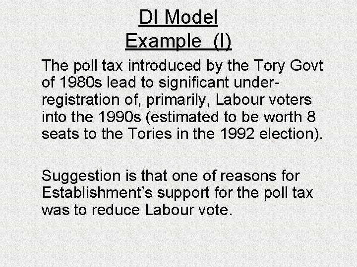 DI Model Example (I) The poll tax introduced by the Tory Govt of 1980