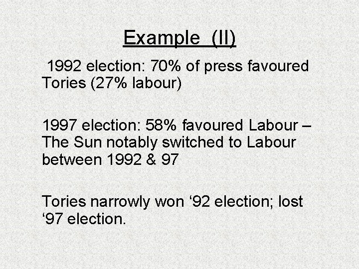 Example (II) 1992 election: 70% of press favoured Tories (27% labour) 1997 election: 58%