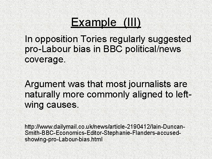 Example (III) In opposition Tories regularly suggested pro-Labour bias in BBC political/news coverage. Argument