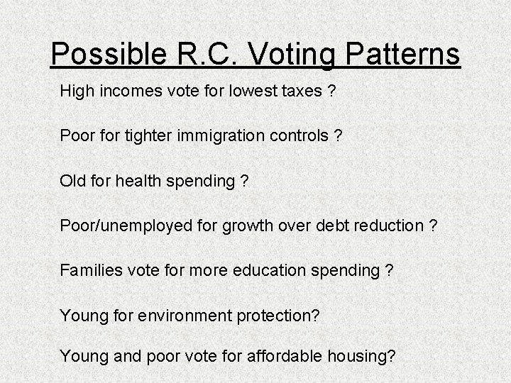 Possible R. C. Voting Patterns High incomes vote for lowest taxes ? Poor for