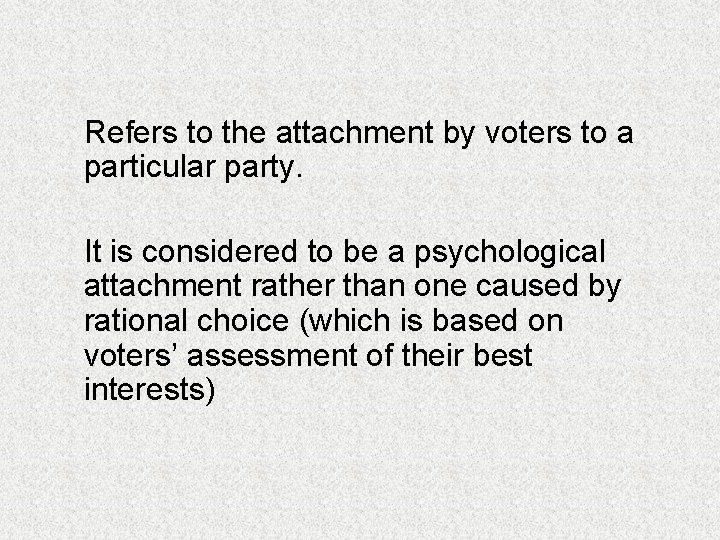 Refers to the attachment by voters to a particular party. It is considered to