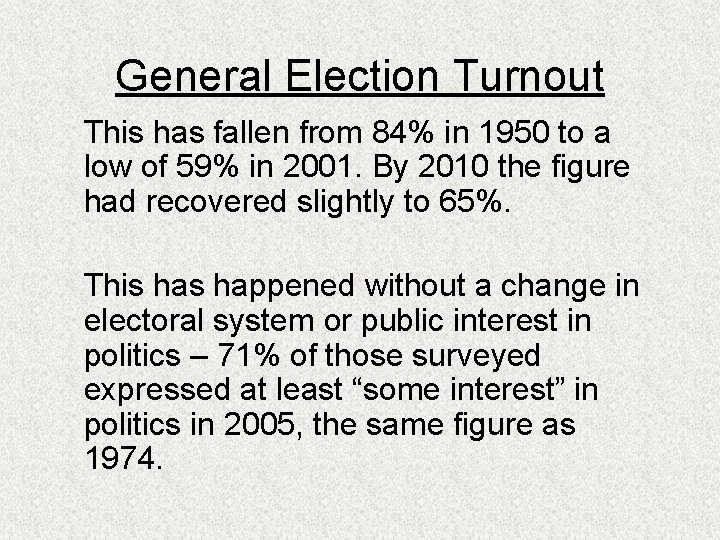 General Election Turnout This has fallen from 84% in 1950 to a low of