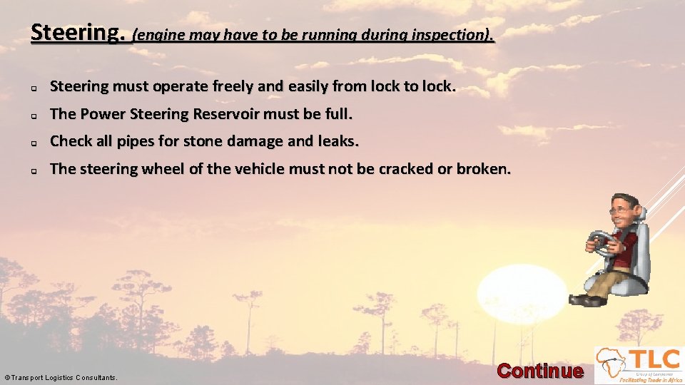 Steering. (engine may have to be running during inspection). q Steering must operate freely