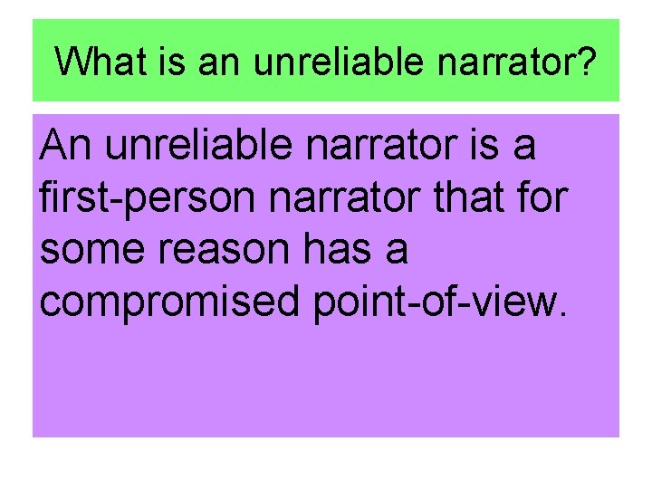 What is an unreliable narrator? An unreliable narrator is a first-person narrator that for