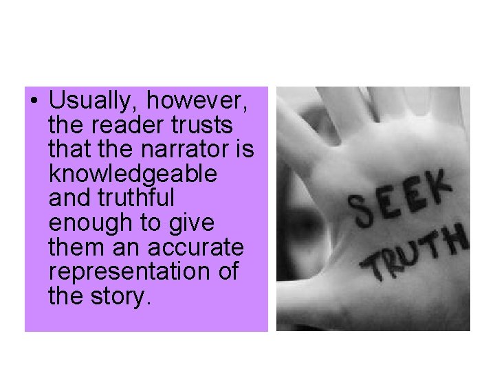  • Usually, however, the reader trusts that the narrator is knowledgeable and truthful