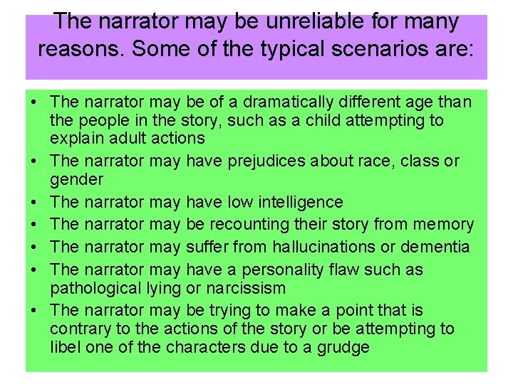 The narrator may be unreliable for many reasons. Some of the typical scenarios are: