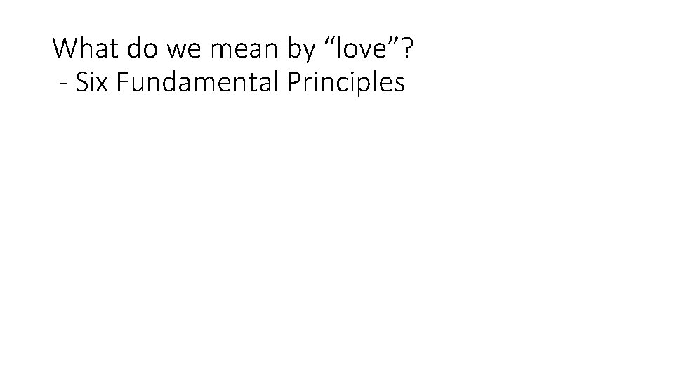 What do we mean by “love”? - Six Fundamental Principles 