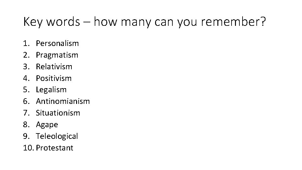 Key words – how many can you remember? 1. Personalism 2. Pragmatism 3. Relativism