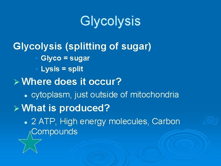 Glycolysis (splitting of sugar) • Glyco = sugar • Lysis = split Ø Where