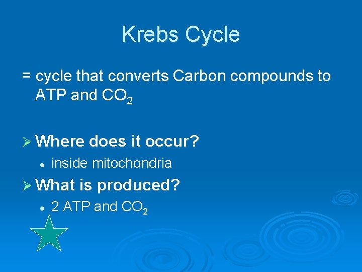 Krebs Cycle = cycle that converts Carbon compounds to ATP and CO 2 Ø