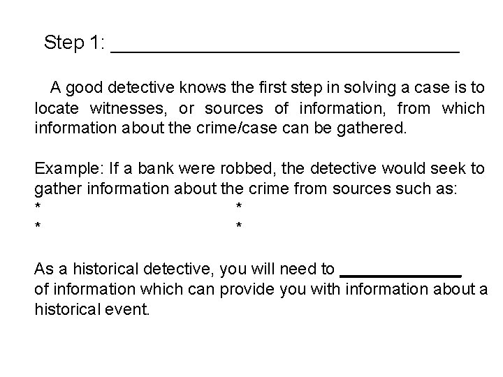 Step 1: ________________ A good detective knows the first step in solving a case