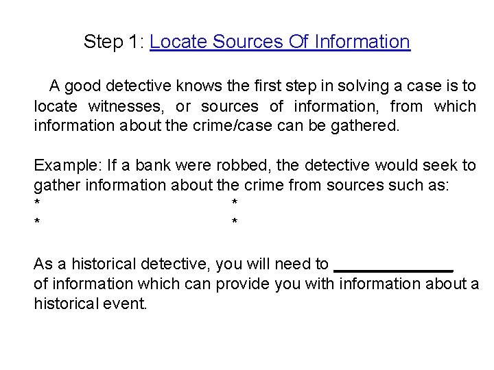Step 1: Locate Sources Of Information A good detective knows the first step in
