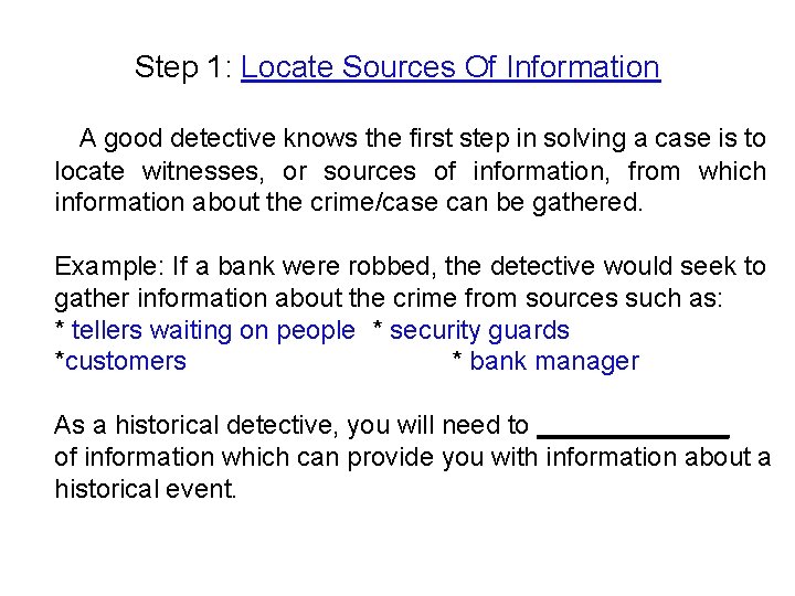 Step 1: Locate Sources Of Information A good detective knows the first step in