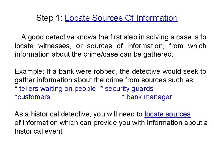 Step 1: Locate Sources Of Information A good detective knows the first step in