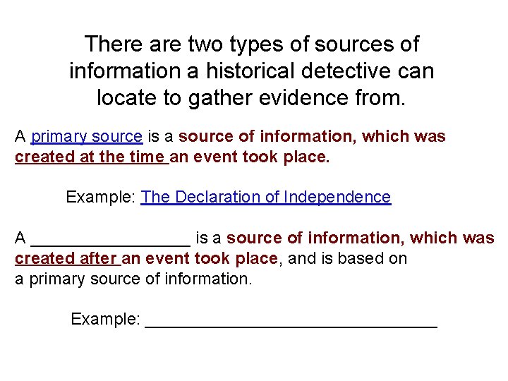 There are two types of sources of information a historical detective can locate to