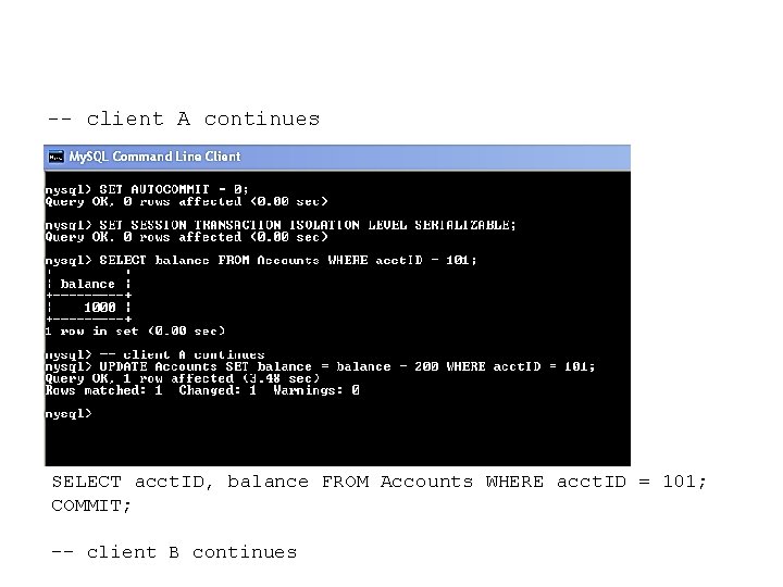 -- client A continues SELECT acct. ID, balance FROM Accounts WHERE acct. ID =