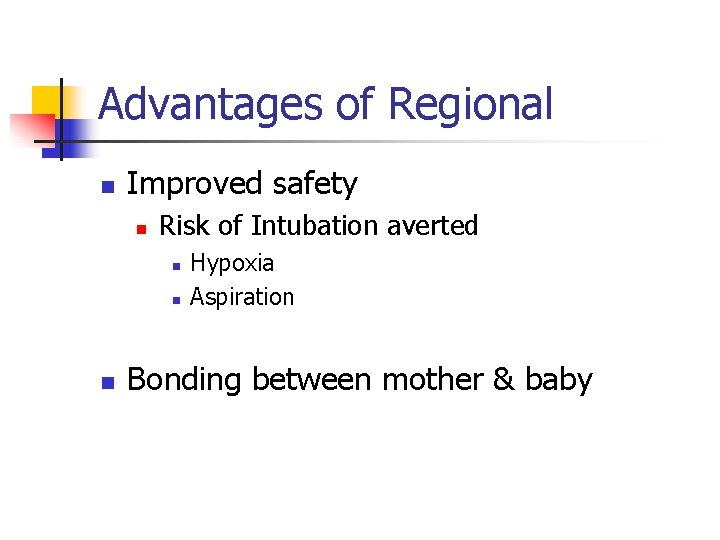 Advantages of Regional n Improved safety n Risk of Intubation averted n n n