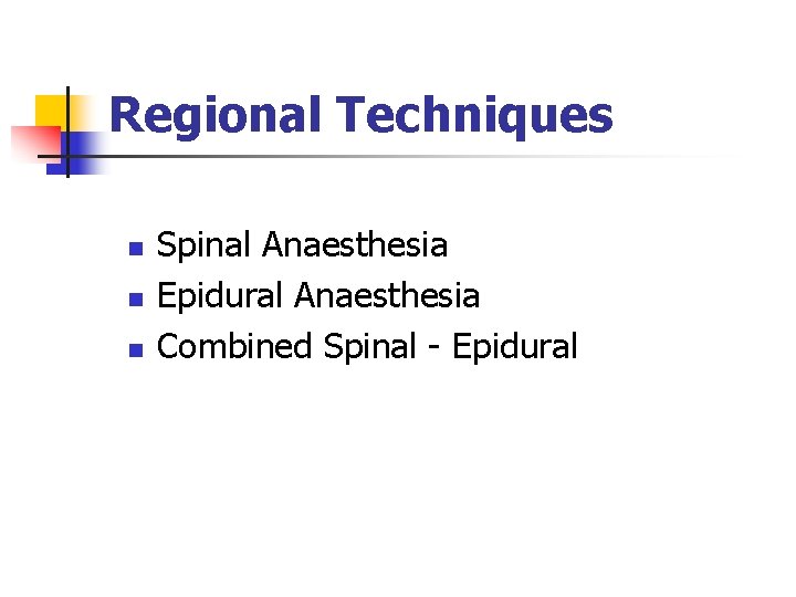Regional Techniques n n n Spinal Anaesthesia Epidural Anaesthesia Combined Spinal - Epidural 