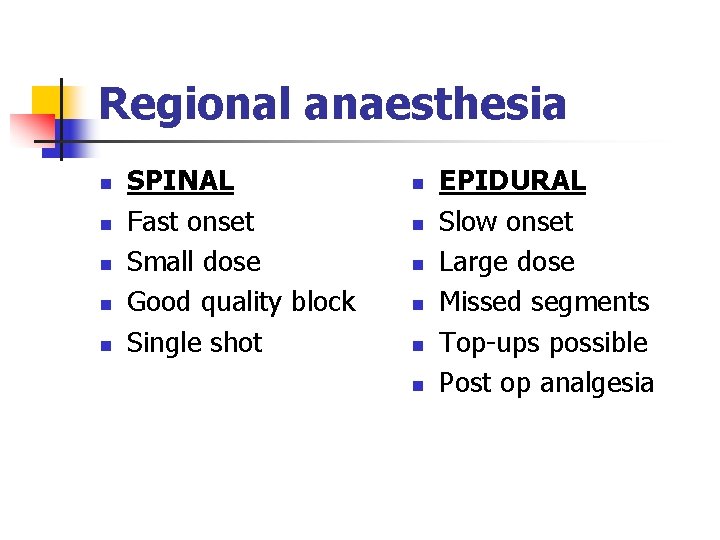 Regional anaesthesia n n n SPINAL Fast onset Small dose Good quality block Single