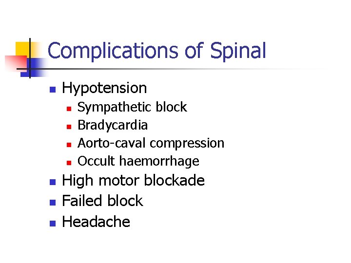 Complications of Spinal n Hypotension n n n Sympathetic block Bradycardia Aorto-caval compression Occult