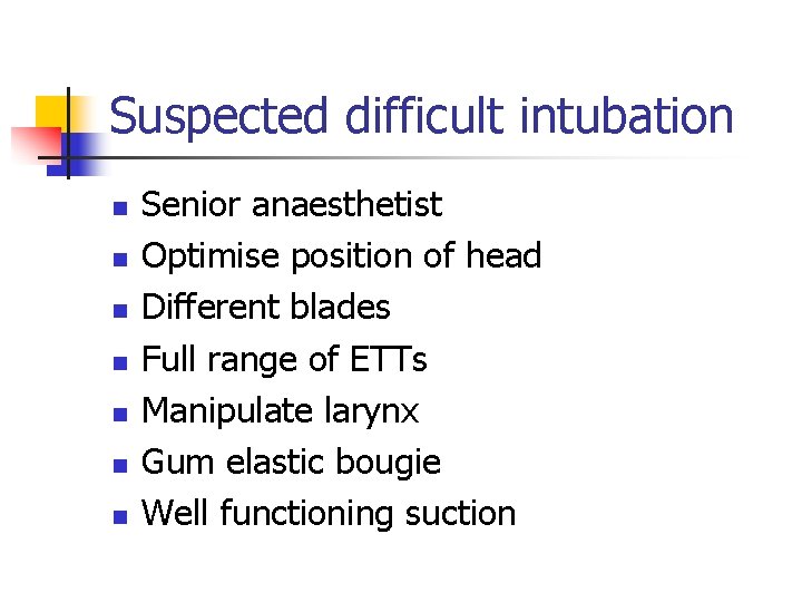 Suspected difficult intubation n n n Senior anaesthetist Optimise position of head Different blades