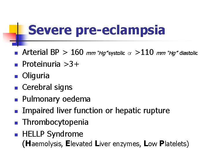 Severe pre-eclampsia n n n n Arterial BP > 160 mm “Hg” systolic or