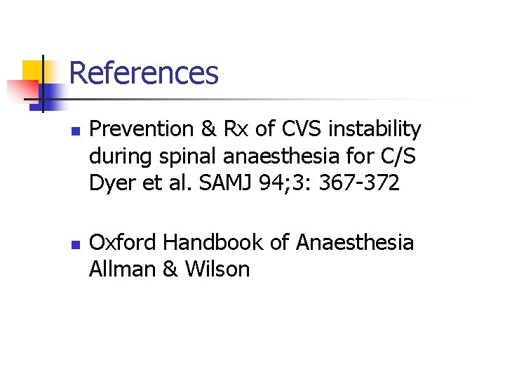 References n n Prevention & Rx of CVS instability during spinal anaesthesia for C/S