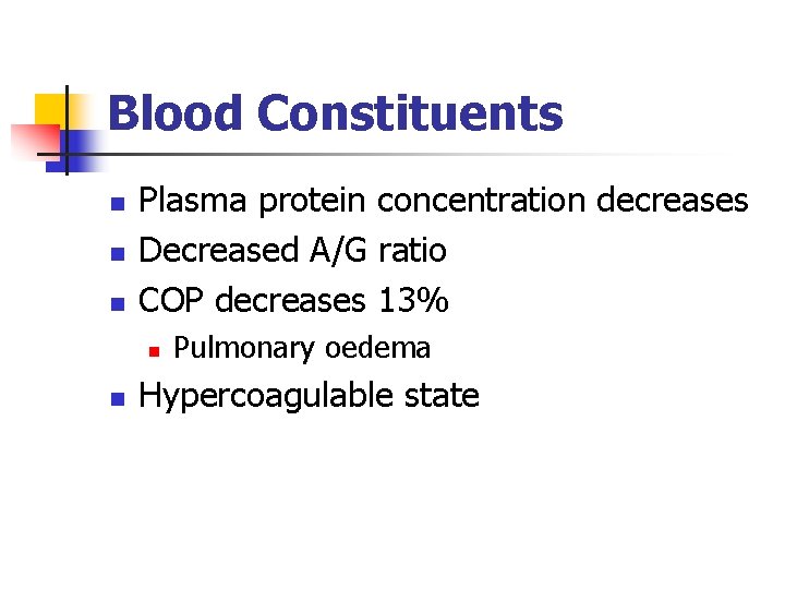 Blood Constituents n n n Plasma protein concentration decreases Decreased A/G ratio COP decreases