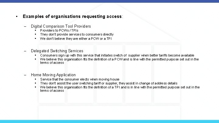  • Examples of organisations requesting access: – Digital Comparison Tool Providers • •