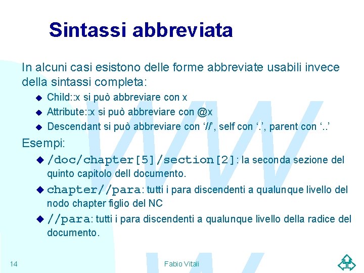 Sintassi abbreviata In alcuni casi esistono delle forme abbreviate usabili invece della sintassi completa: