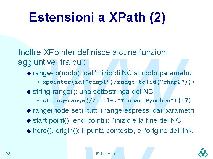 Estensioni a XPath (2) WW Inoltre XPointer definisce alcune funzioni aggiuntive, tra cui: u