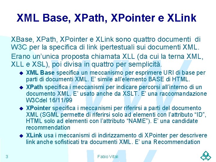 XML Base, XPath, XPointer e XLink XBase, XPath, XPointer e XLink sono quattro documenti