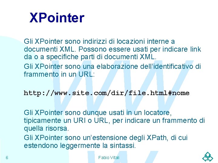 XPointer Gli XPointer sono indirizzi di locazioni interne a documenti XML. Possono essere usati