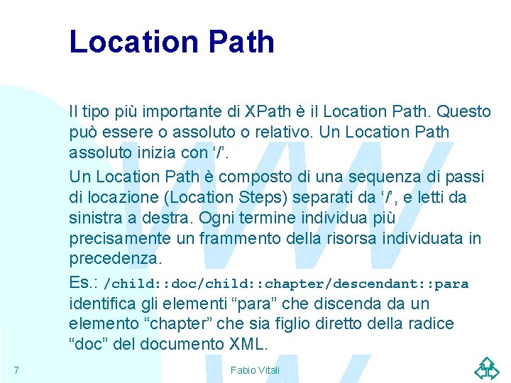 Location Path Il tipo più importante di XPath è il Location Path. Questo può