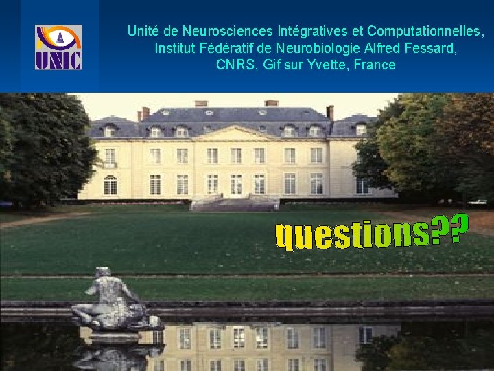 Unité de Neurosciences Intégratives et Computationnelles, Institut Fédératif de Neurobiologie Alfred Fessard, CNRS, Gif