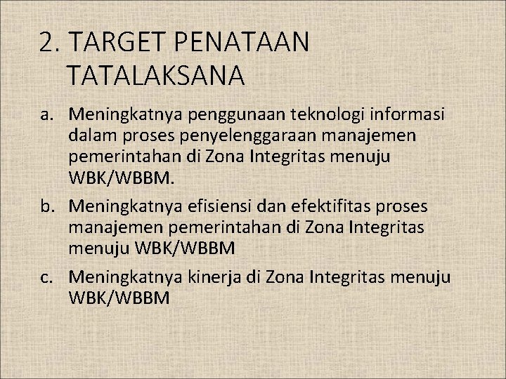 2. TARGET PENATAAN TATALAKSANA a. Meningkatnya penggunaan teknologi informasi dalam proses penyelenggaraan manajemen pemerintahan