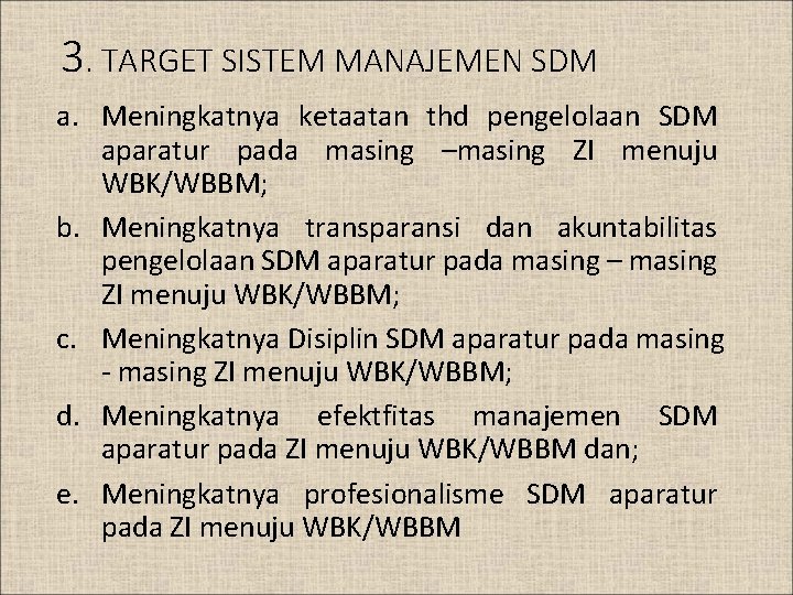 3. TARGET SISTEM MANAJEMEN SDM a. Meningkatnya ketaatan thd pengelolaan SDM aparatur pada masing