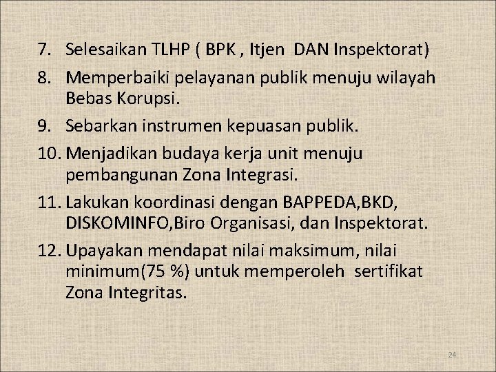 7. Selesaikan TLHP ( BPK , Itjen DAN Inspektorat) 8. Memperbaiki pelayanan publik menuju