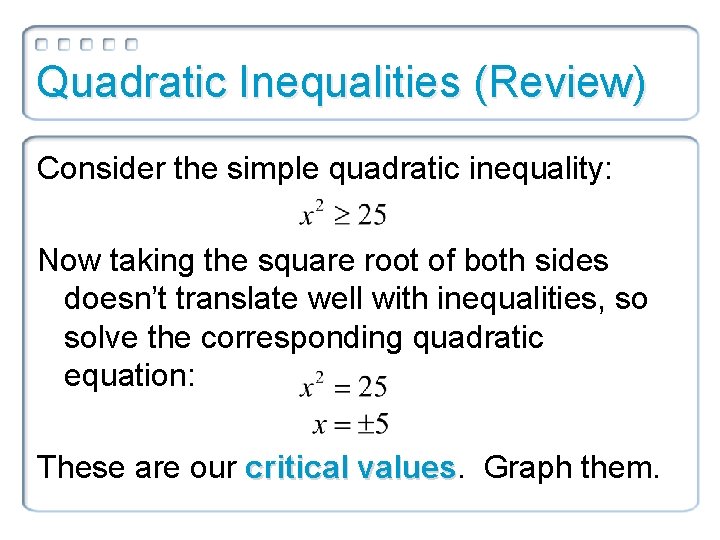 Quadratic Inequalities (Review) Consider the simple quadratic inequality: Now taking the square root of